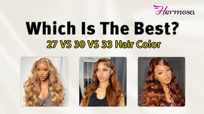 27 Hair Color VS 30 Hair Color VS 33 Hair Color, Which Is The Best?
