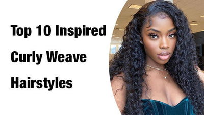 Top 10 Inspired Curly Weave Hairstyles