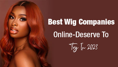Best Wig Companies Online-Deserve To Try In 2024