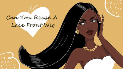 Can You Reuse A Lace Front Wig?