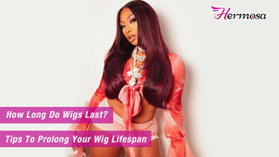 How Long Do Wigs Last & Tips To Prolong Your Wig Lifespan